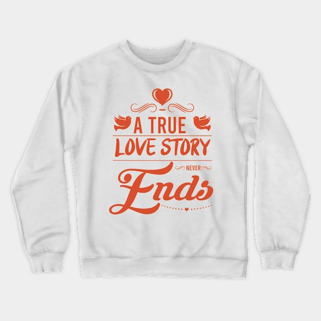 a true love story never ends Crewneck Sweatshirt by OnuM2018